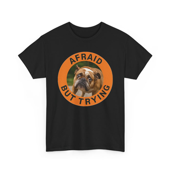 Afraid But Trying Bulldog Tee — Cute Encouragement Dog T‑Shirt