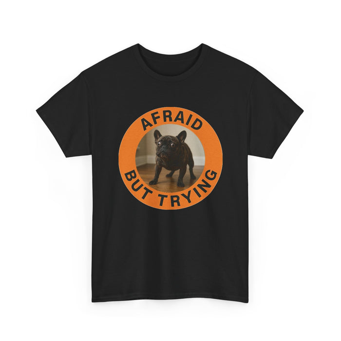 Afraid But Trying Dog T‑Shirt — Cute Motivational Pet Tee
