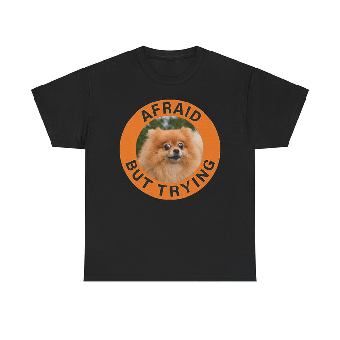 T-Shirt — "Afraid But Trying" Pomeranian Motivational Tee