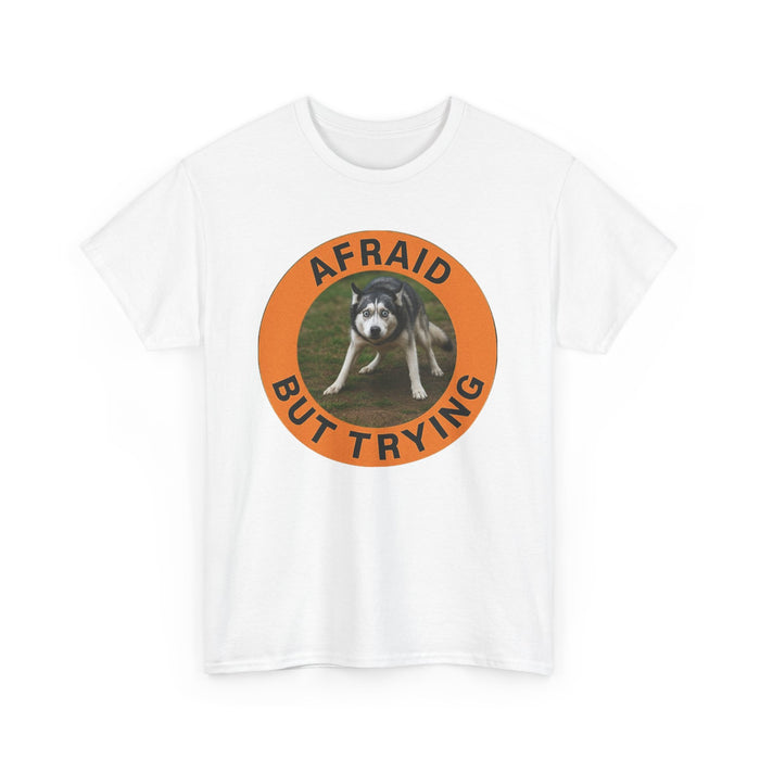 Afraid But Trying Dog Tee — Cute Motivational Graphic T-Shirt