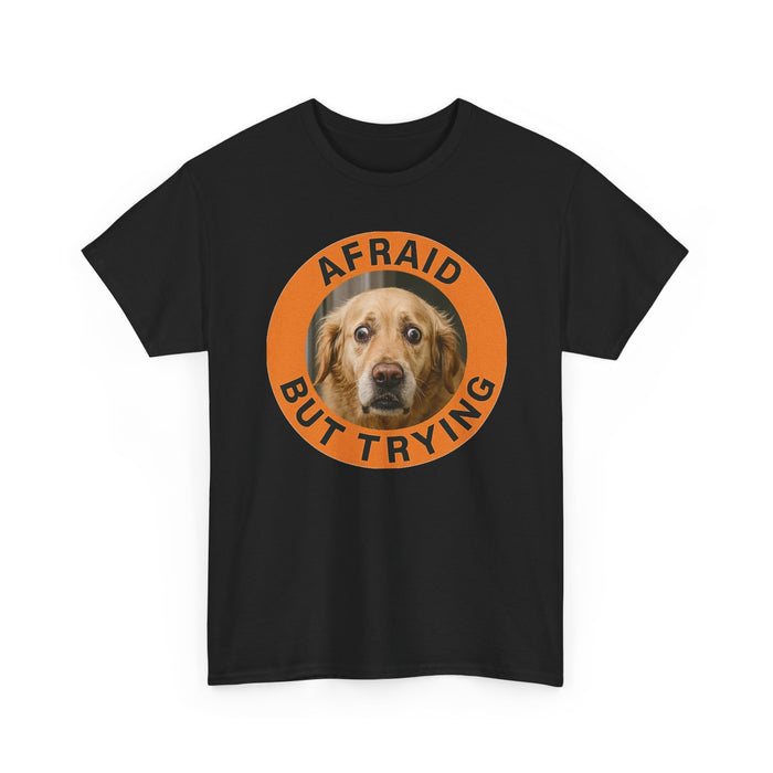 Afraid But Trying Dog Graphic Tee — Cute Encouragement T-Shirt