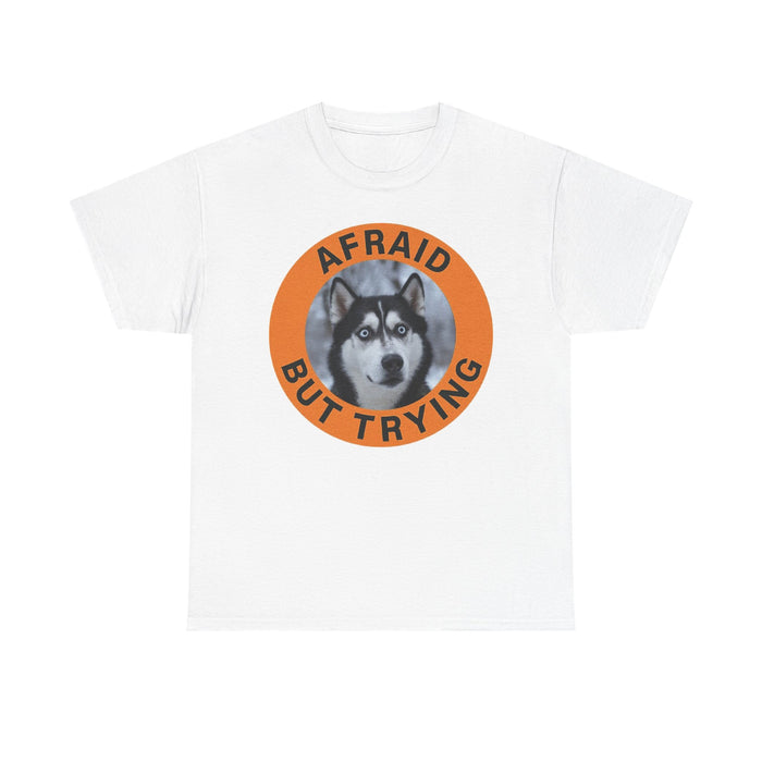 Husky Afraid But Trying Husky Tee