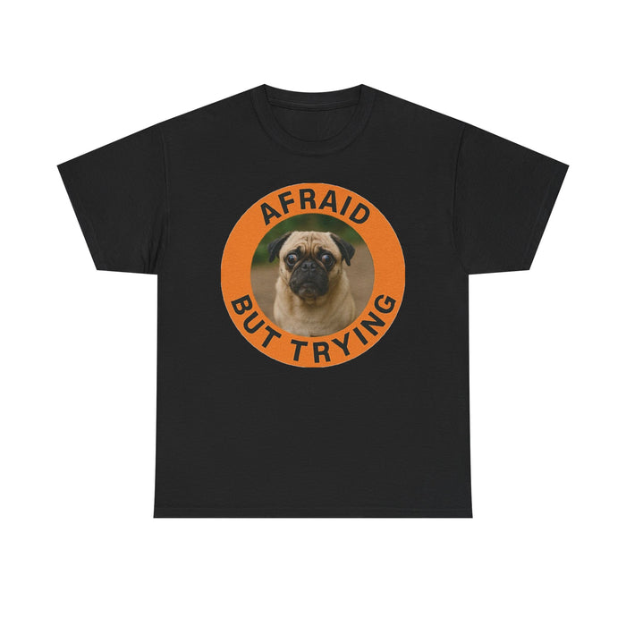 Afraid But Trying Pug Tee