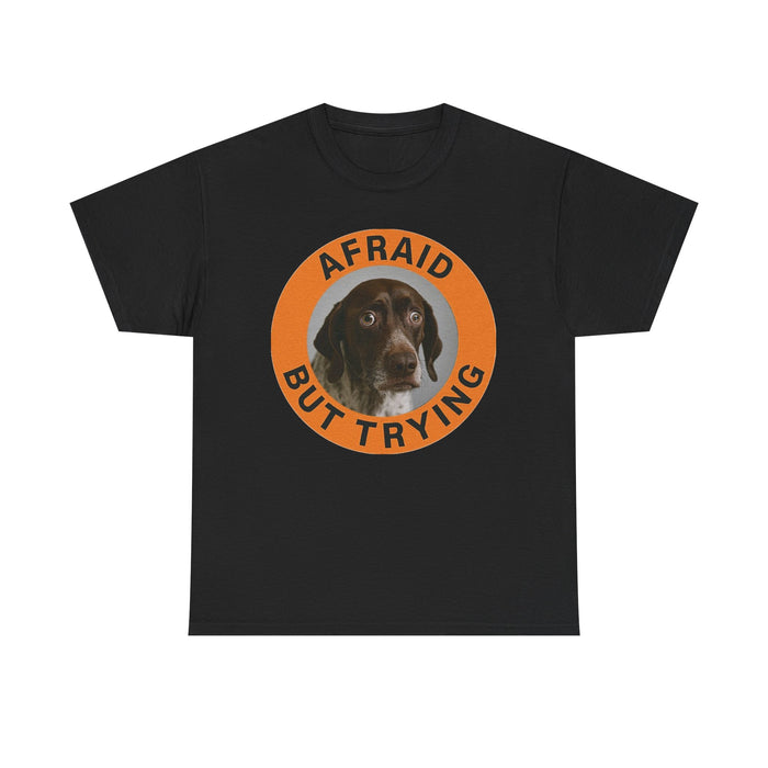 Afraid But Trying Dog T‑Shirt — Cute Encouragement Graphic Tee