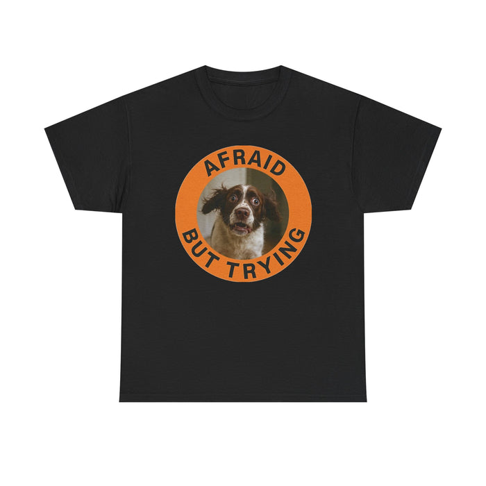 Afraid But Trying Dog T-Shirt