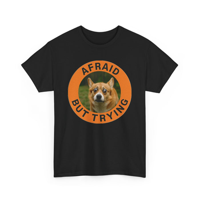 Afraid But Trying Dog Tee — Cute Corgi Motivational T-Shirt