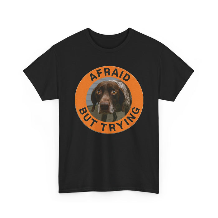 Afraid But Trying Dog T‑Shirt — Cute Motivational Graphic Tee
