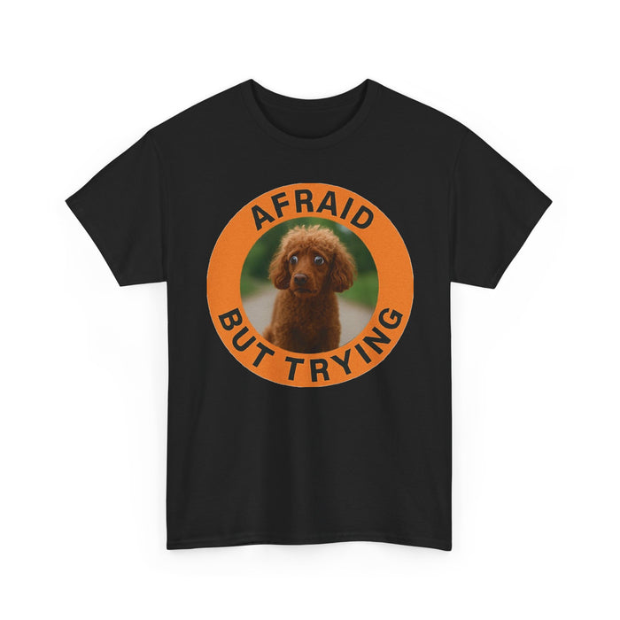 Poodle Afraid But Trying Tee — Cute Puppy Motivational Graphic T-Shirt