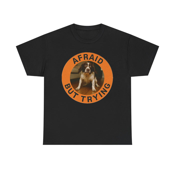 Afraid But Trying Tee — Cute Motivational Dog Graphic T‑Shirt