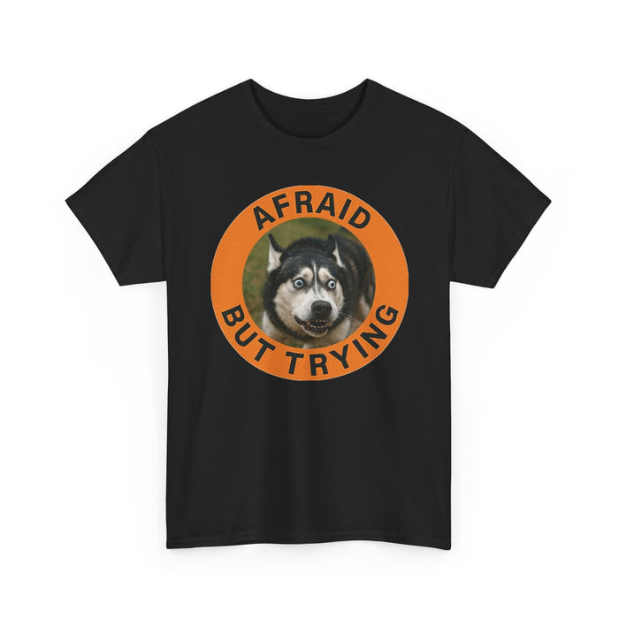 Afraid But Trying Husky Tee — Cute Motivational Dog T-Shirt