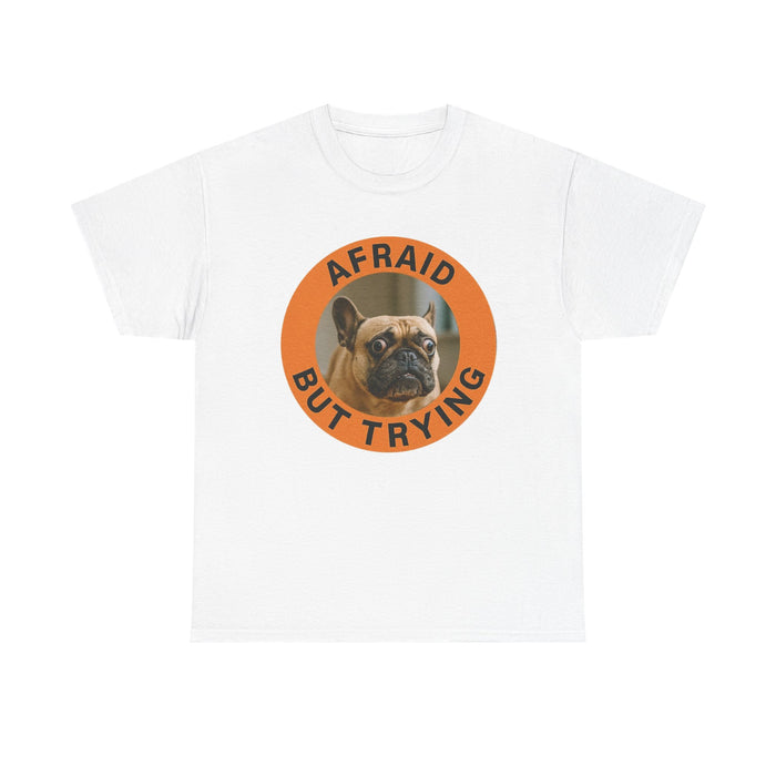 Afraid But Trying French Bulldog Tee — Cute Motivational Dog T-Shirt