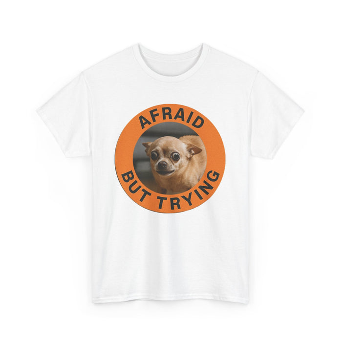 Afraid But Trying Tee — Cute Chihuahuas Motivational Graphic T-Shirt