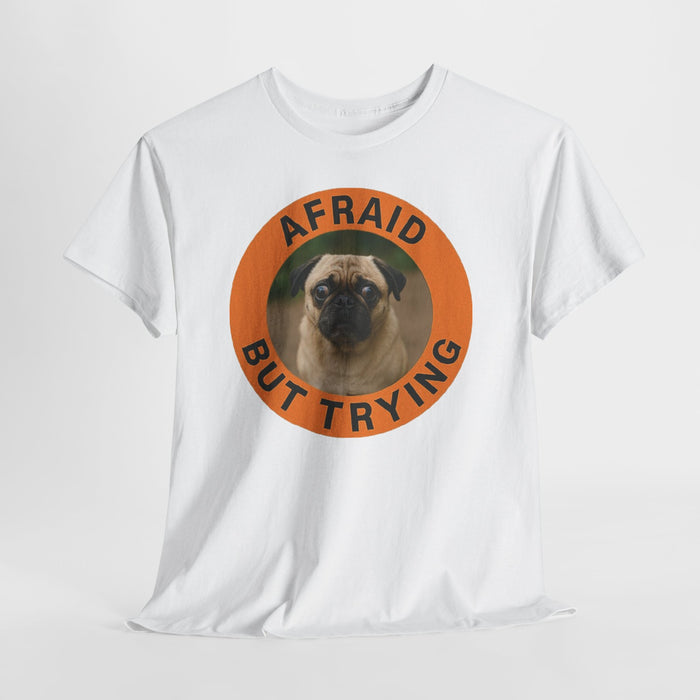 Afraid But Trying Pug Tee