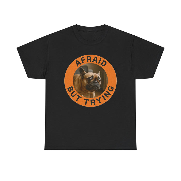 Afraid But Trying Dog T‑Shirt — Motivational French Bulldog Graphic Tee