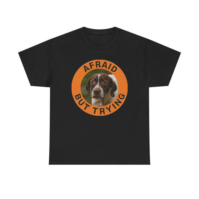 Afraid But Trying T-Shirt — Cute Dog Motivational Tee