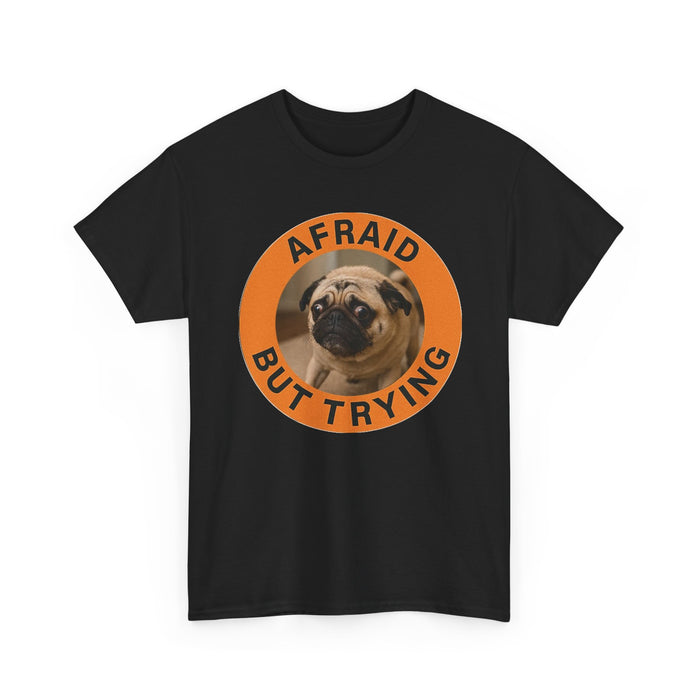 Afraid But Trying Pug T-Shirt