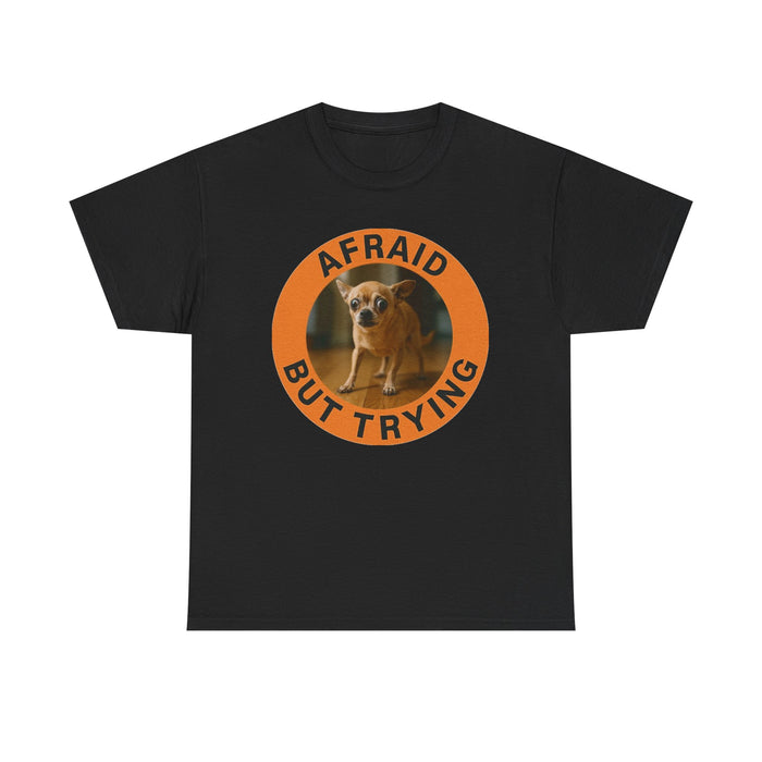 Afraid But Trying Tee – Cute Chihuahua Encouragement Shirt