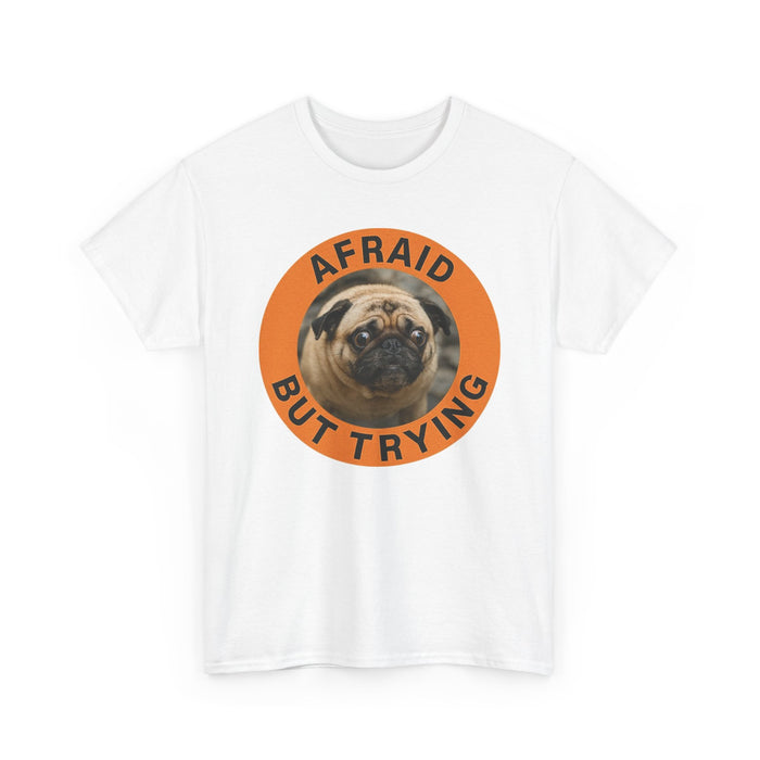 Afraid But Trying Pug T-Shirt — Cute Motivational Dog Tee