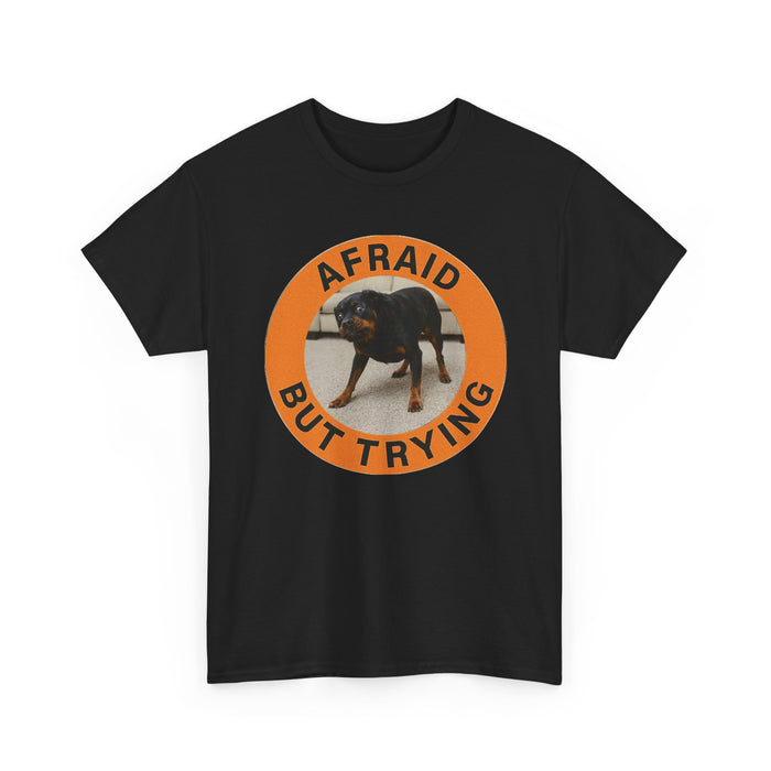 Afraid But Trying Dog T-Shirt