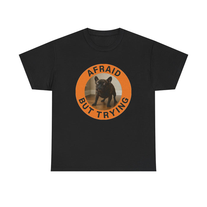 Afraid But Trying Dog T‑Shirt — Cute Motivational Pet Tee