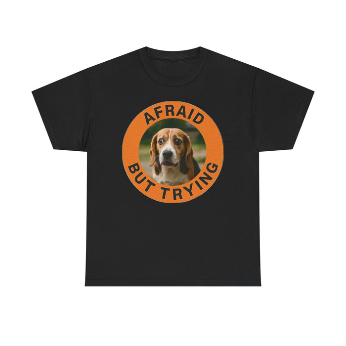 Afraid But Trying Tee — Cute Beagle Motivational Dog T-Shirt