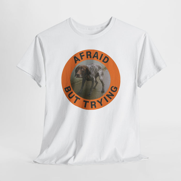 Afraid But Trying Tee — Motivational Dog Graphic T-Shirt