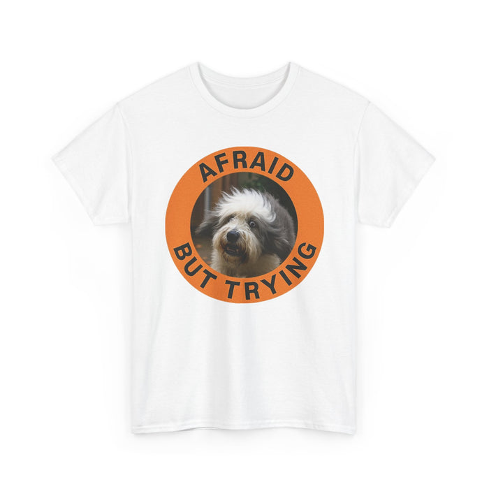 Afraid But Trying T‑Shirt — Cute Dog Encouragement Tee