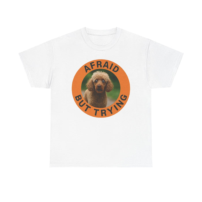 Afraid But Trying Poodle Tee