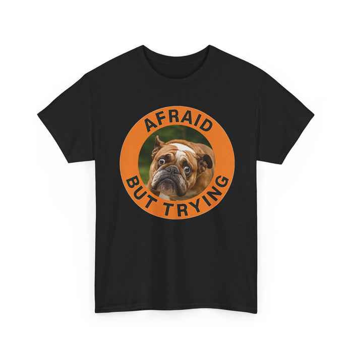 Afraid But Trying Bulldog T-Shirt — Cute Encouragement Dog Tee