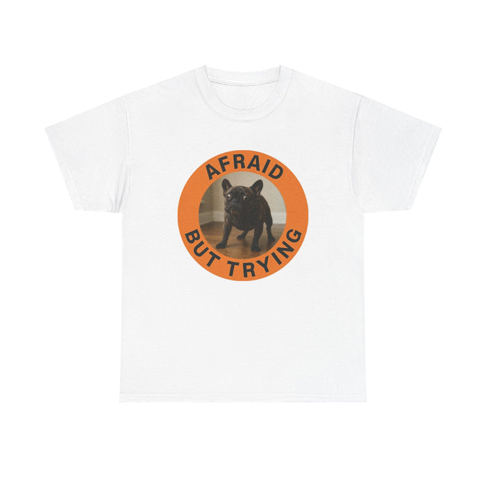 Afraid But Trying Dog T‑Shirt — Cute Motivational Pet Tee