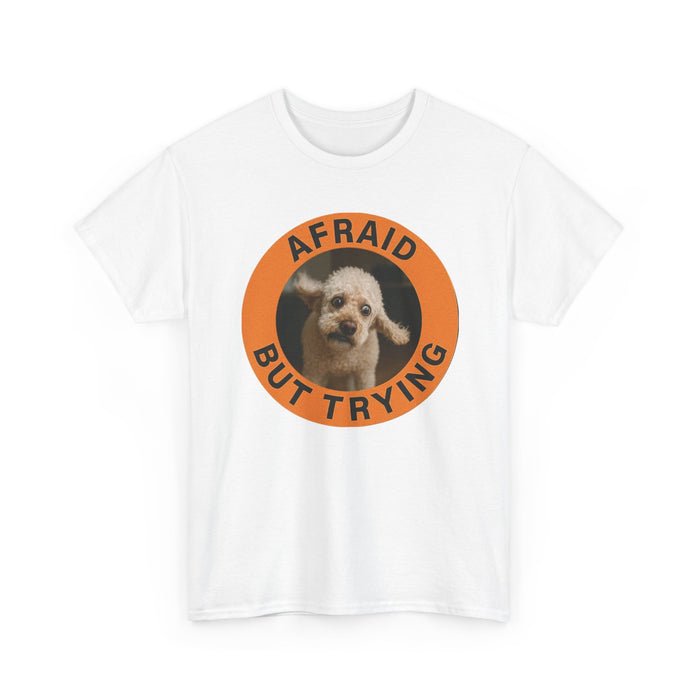 Afraid But Trying Dog Tee – Cute Motivational Graphic T-Shirt