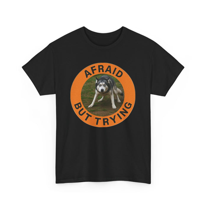 Afraid But Trying Dog Tee — Cute Motivational Graphic T-Shirt