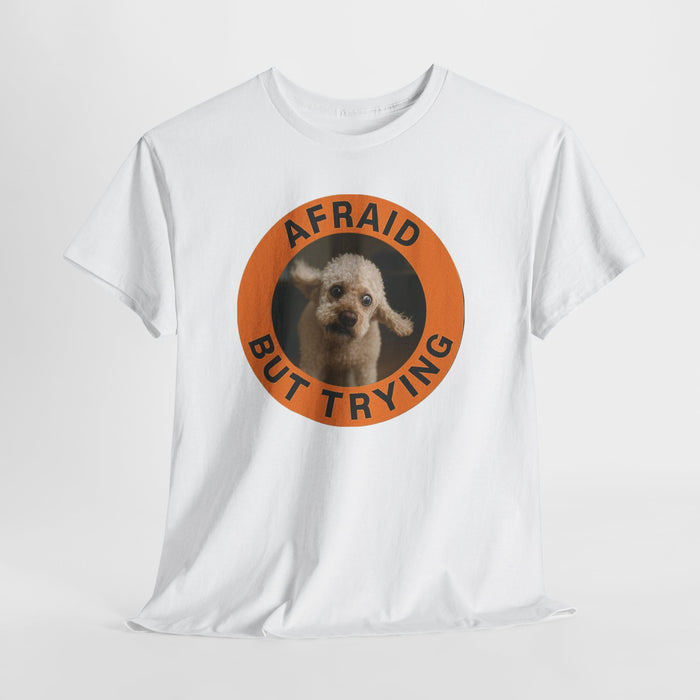 Afraid But Trying Dog Tee – Cute Motivational Graphic T-Shirt