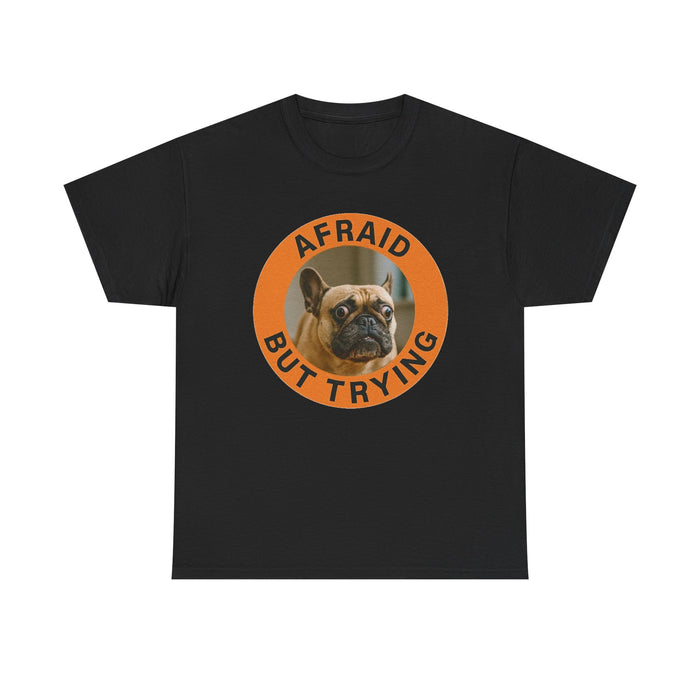 Afraid But Trying French Bulldog Tee — Cute Motivational Dog T-Shirt