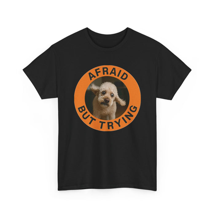 Afraid But Trying Dog Tee – Cute Motivational Graphic T-Shirt