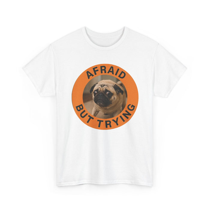 Afraid But Trying Pug T-Shirt