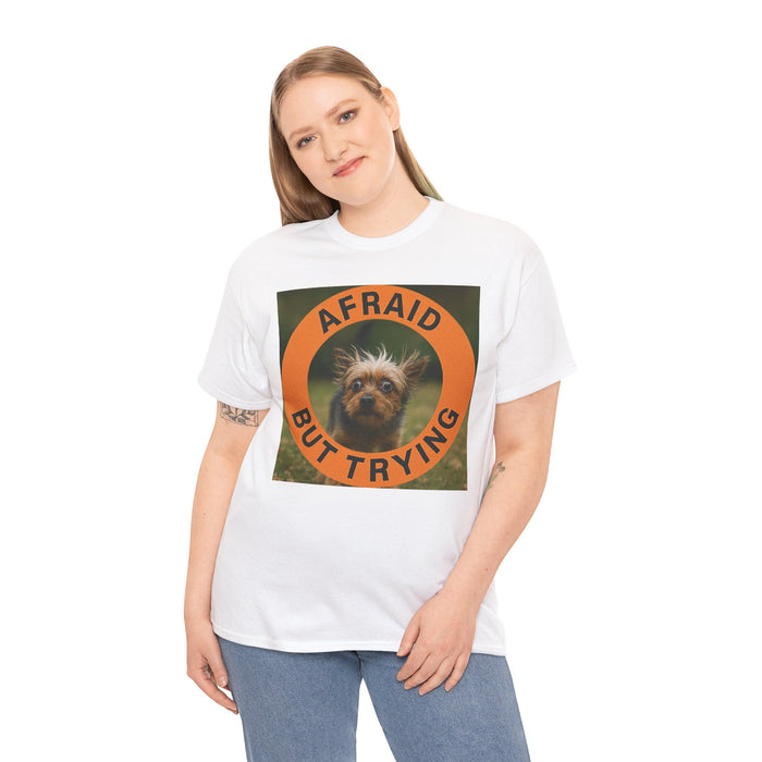 Afraid But Trying T-Shirt — Cute Dog Motivational Tee