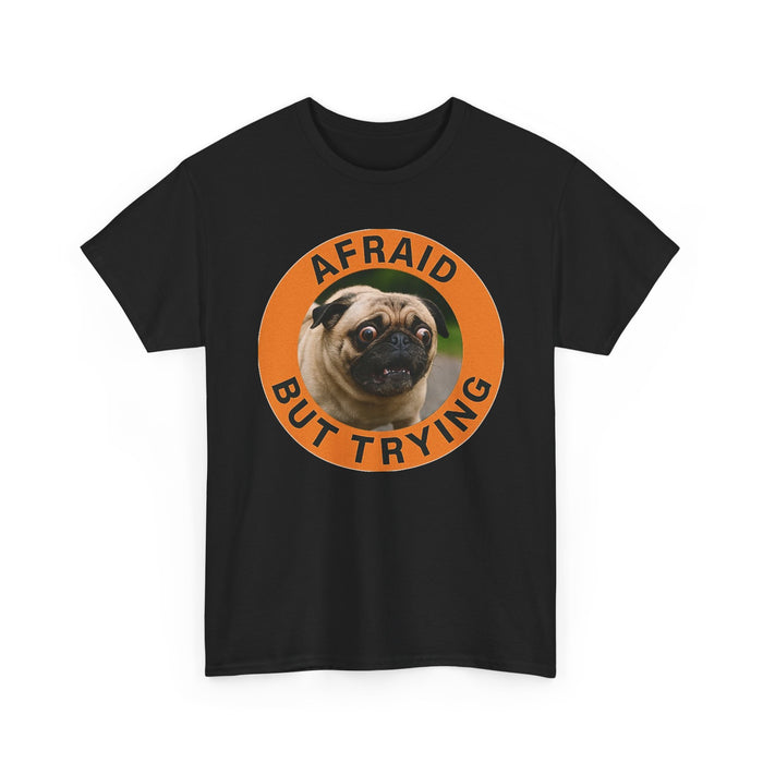 Pug "Afraid But Trying" Graphic Tee — Cute Encouragement T-Shirt
