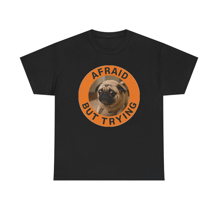 Afraid But Trying Pug T-Shirt