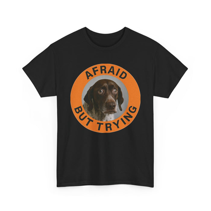 Afraid But Trying Dog T‑Shirt — Cute Encouragement Graphic Tee