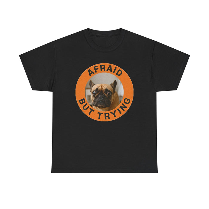 Afraid But Trying Pug Tee — Cute Encouragement Dog T-Shirt