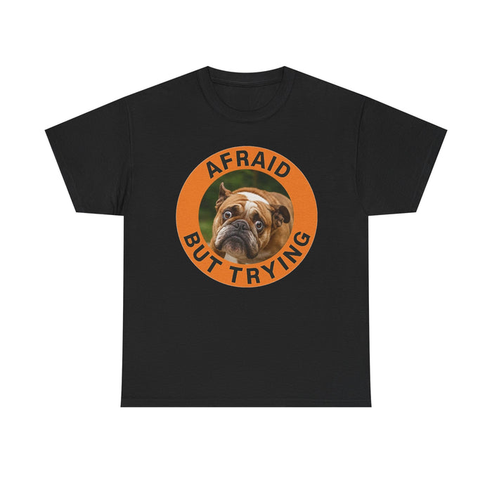 Afraid But Trying Bulldog T-Shirt — Cute Encouragement Dog Tee