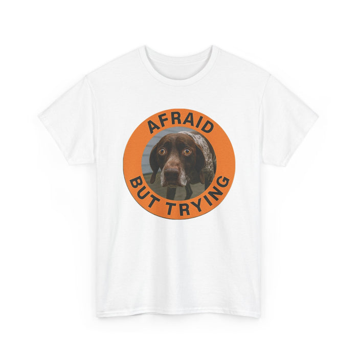 Afraid But Trying Dog T‑Shirt — Cute Motivational Graphic Tee