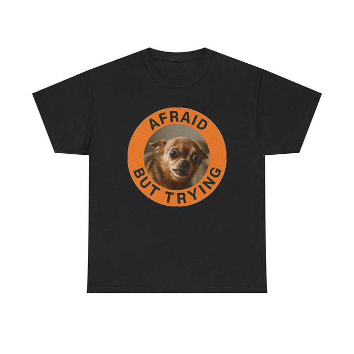 Afraid But Trying T‑Shirt — Cute Nervous Dog Motivational Tee