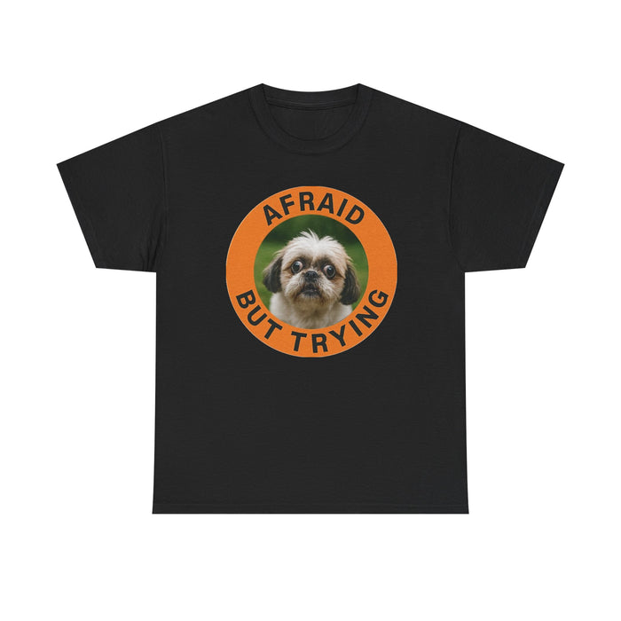Afraid But Trying Dog T-Shirt — Cute Motivational Pet Tee