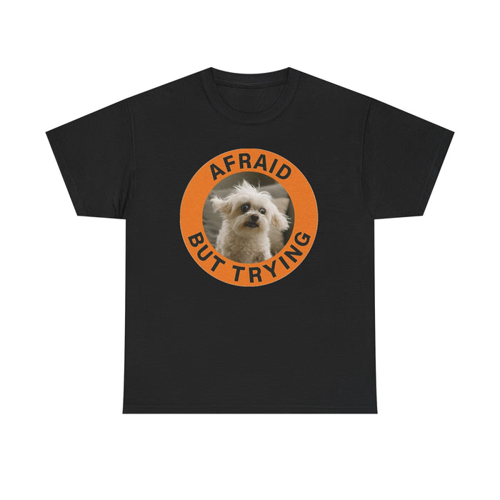 Afraid But Trying Dog Tee — Cute Motivational Graphic T-Shirt