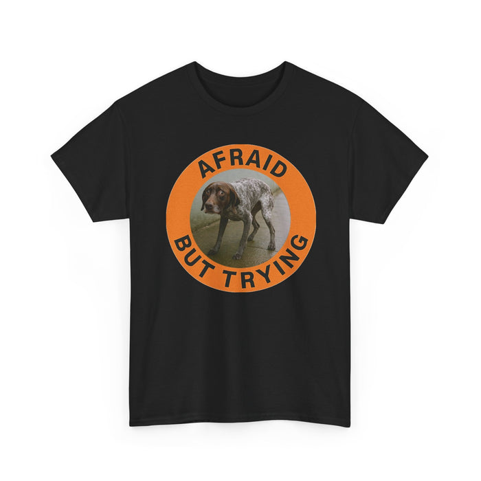 Afraid But Trying Tee — Motivational Dog Graphic T-Shirt