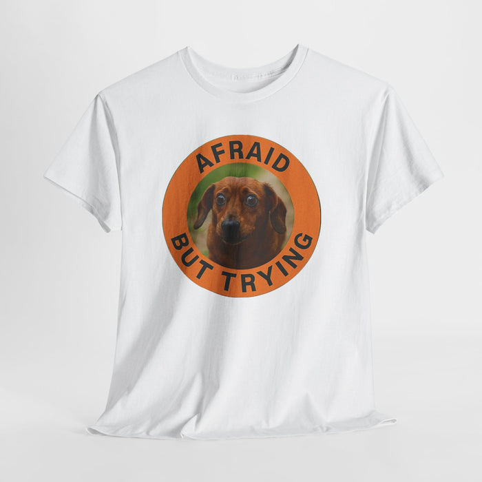 Afraid But Trying T-Shirt — Cute Dachshund Motivational Tee