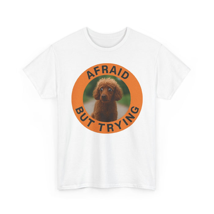 Poodle Afraid But Trying Tee — Cute Puppy Motivational Graphic T-Shirt