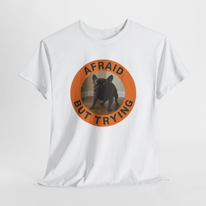 Afraid But Trying Dog T‑Shirt — Cute Motivational Pet Tee